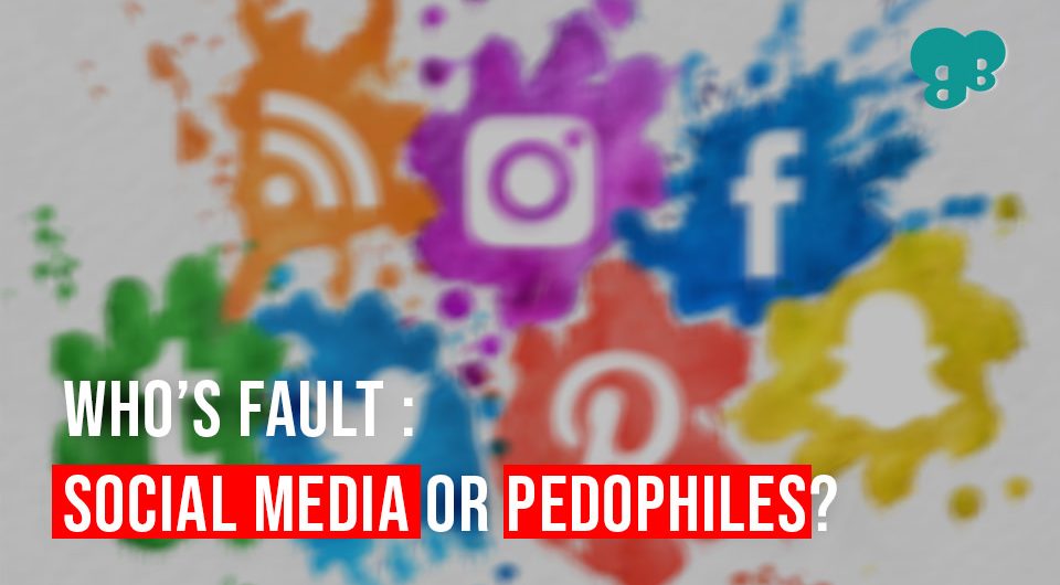 WHO’S FAULT: SOCIAL MEDIA OR THE PEDOPHILES?